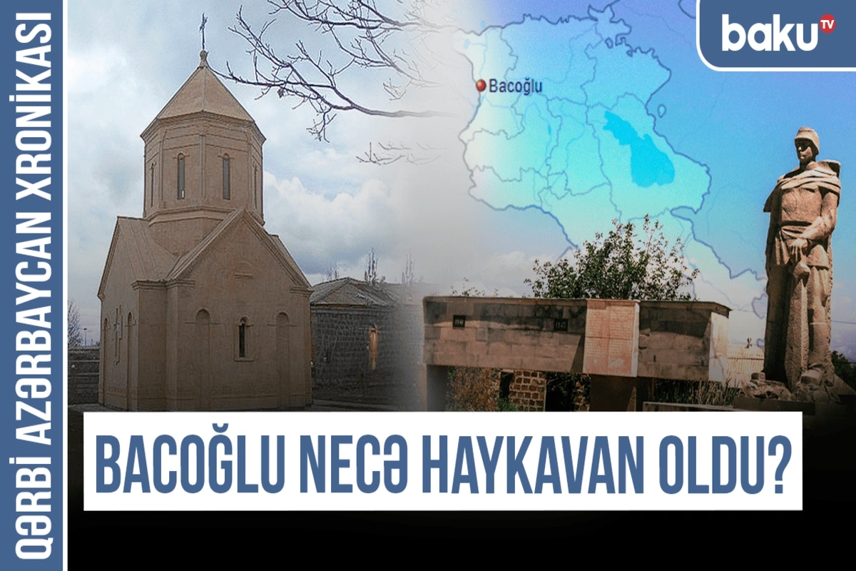 Qərbi Azərbaycan Xronikası: Bacoğlu necə Haykavan oldu?
