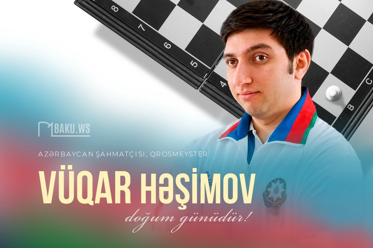 Məşhur şahmatçı Vüqar Həşimovun doğum günüdür