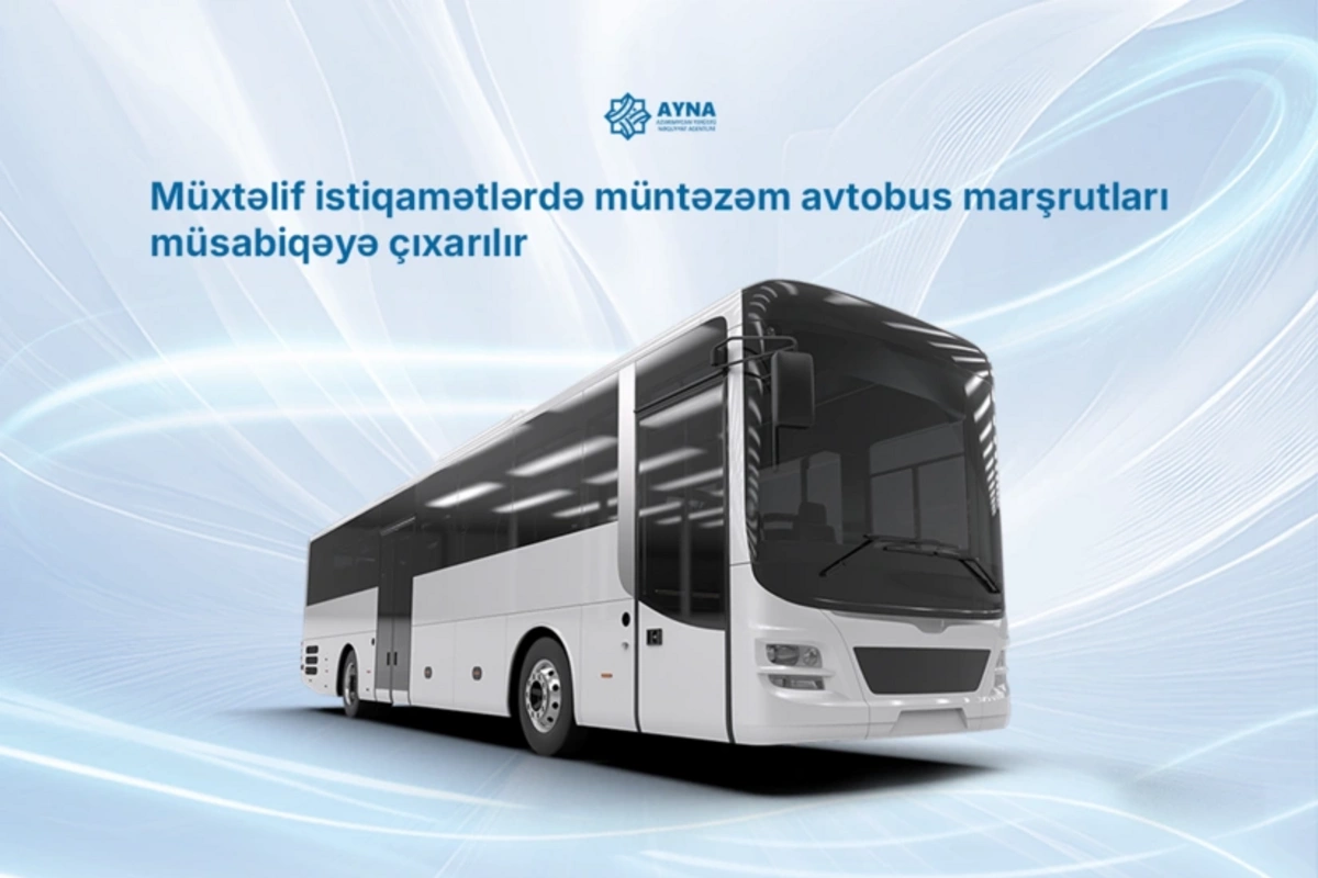 AYNA: Azərbaycanın müxtəlif istiqamətlərində müntəzəm avtobus marşrutları müsabiqəyə çıxarılır