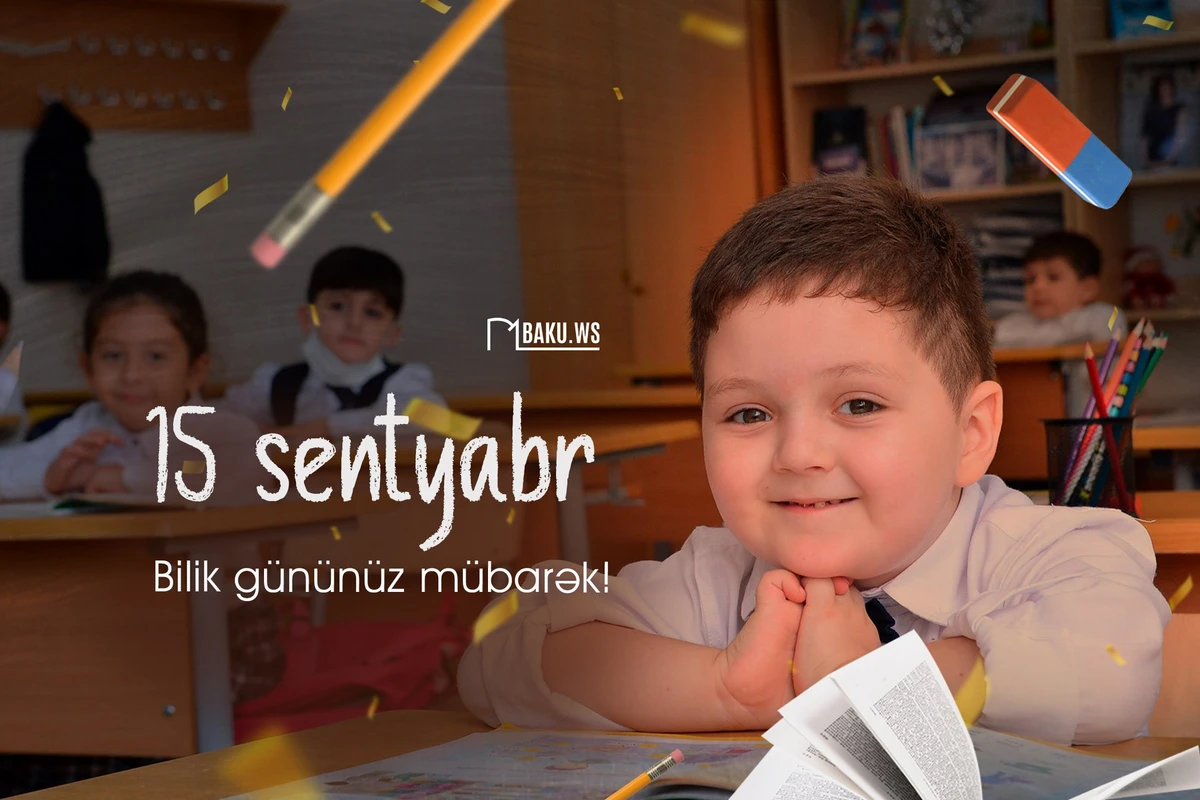 Sentyabrın 15-i Azərbaycanda Bilik Günüdür Sentyabrın 15-i Azərbaycanda Bilik Günüdür