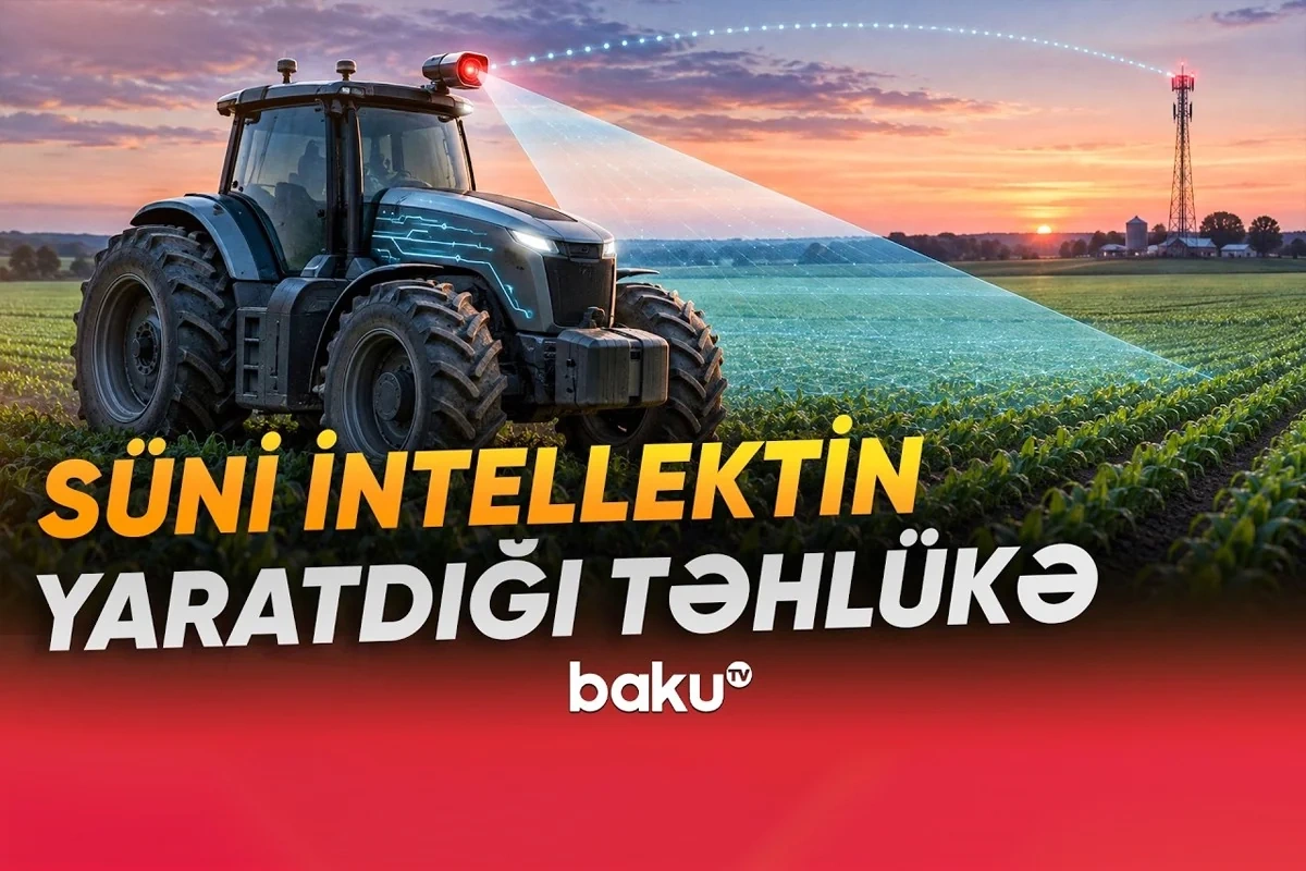 Kənd təsərrüfatında yeni potensial TƏHLÜKƏ - Avadanlıqlar casusluq alətinə çevrilə bilər?