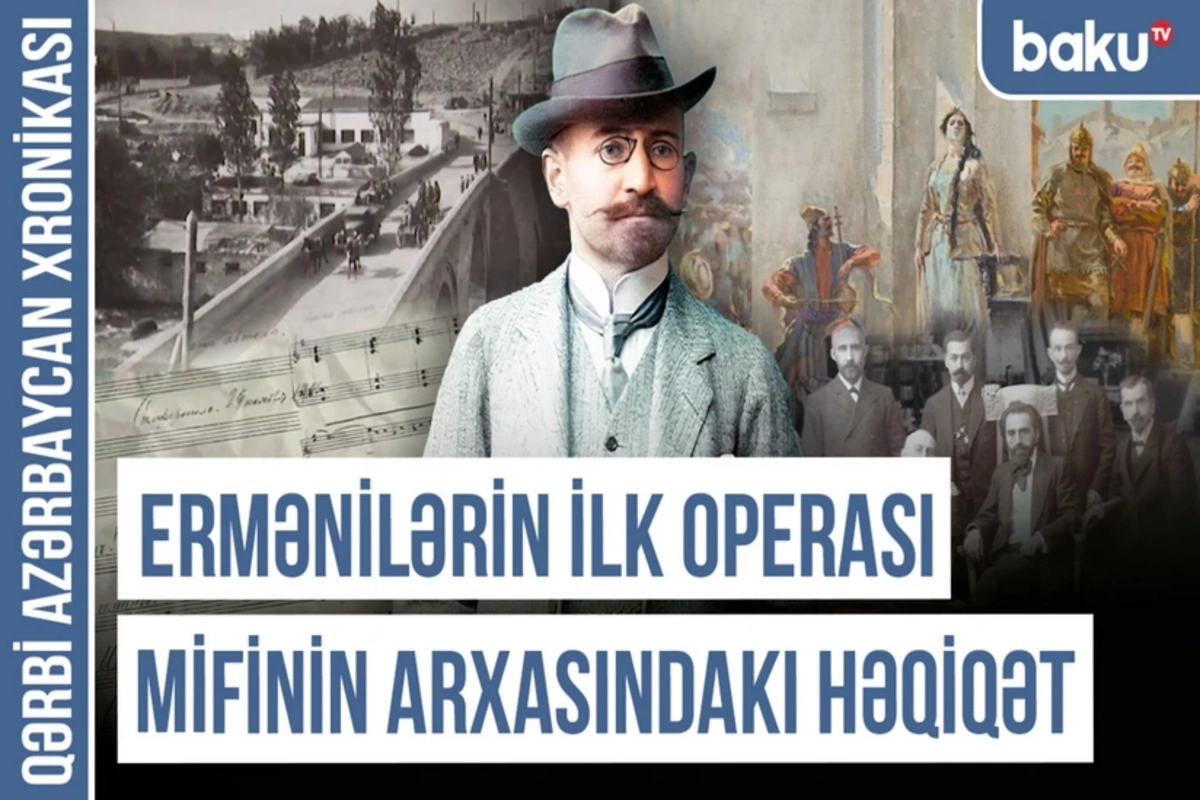 Qərbi Azərbaycan Xronikası: Spendiarovun musiqisi ermənilərin İrəvan saxtakarlığını ifşa etdi