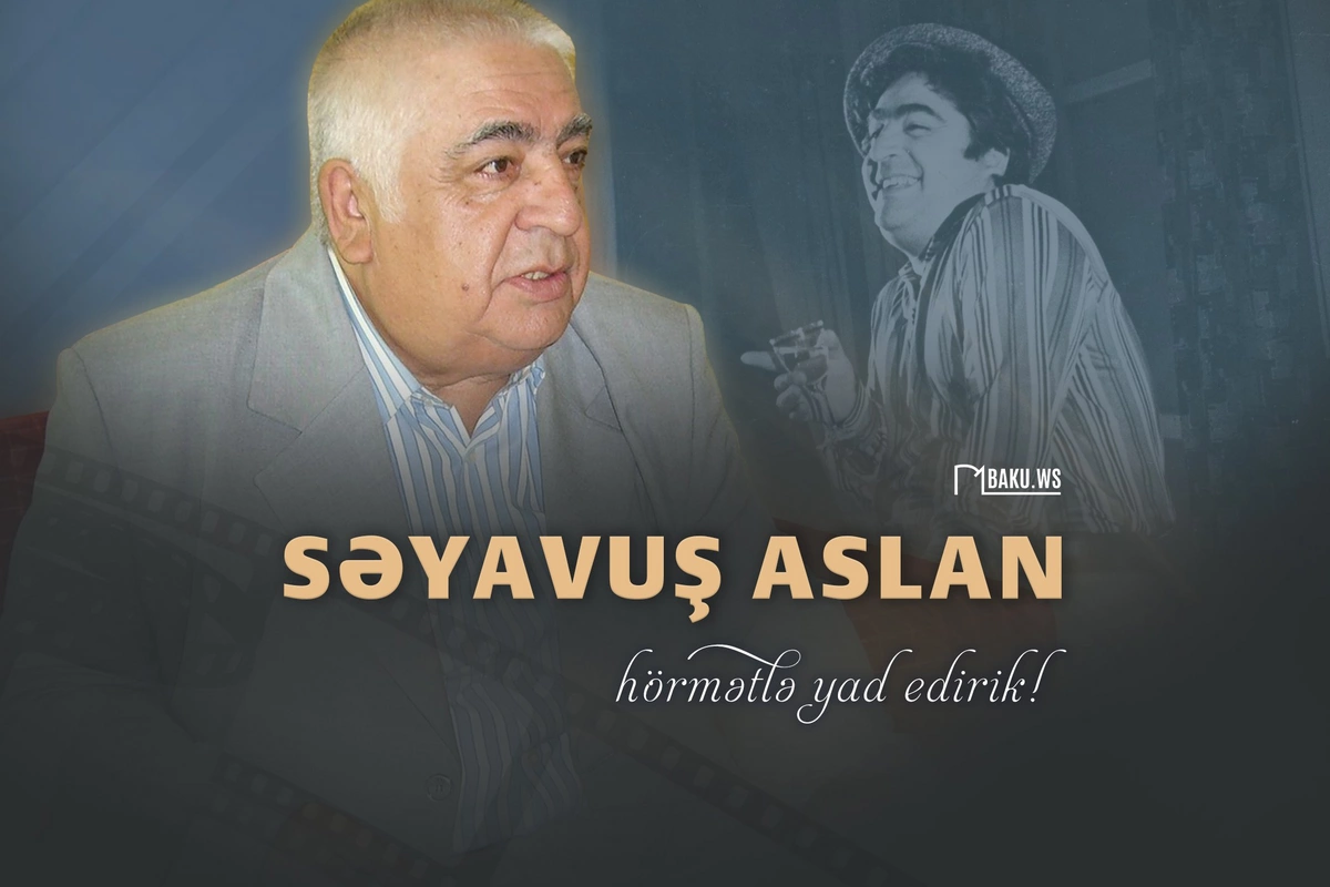 Xalq artisti Səyavuş Aslanının vəfatından 12 il ötür Xalq artisti Səyavuş Aslanının vəfatından 12 il ötür