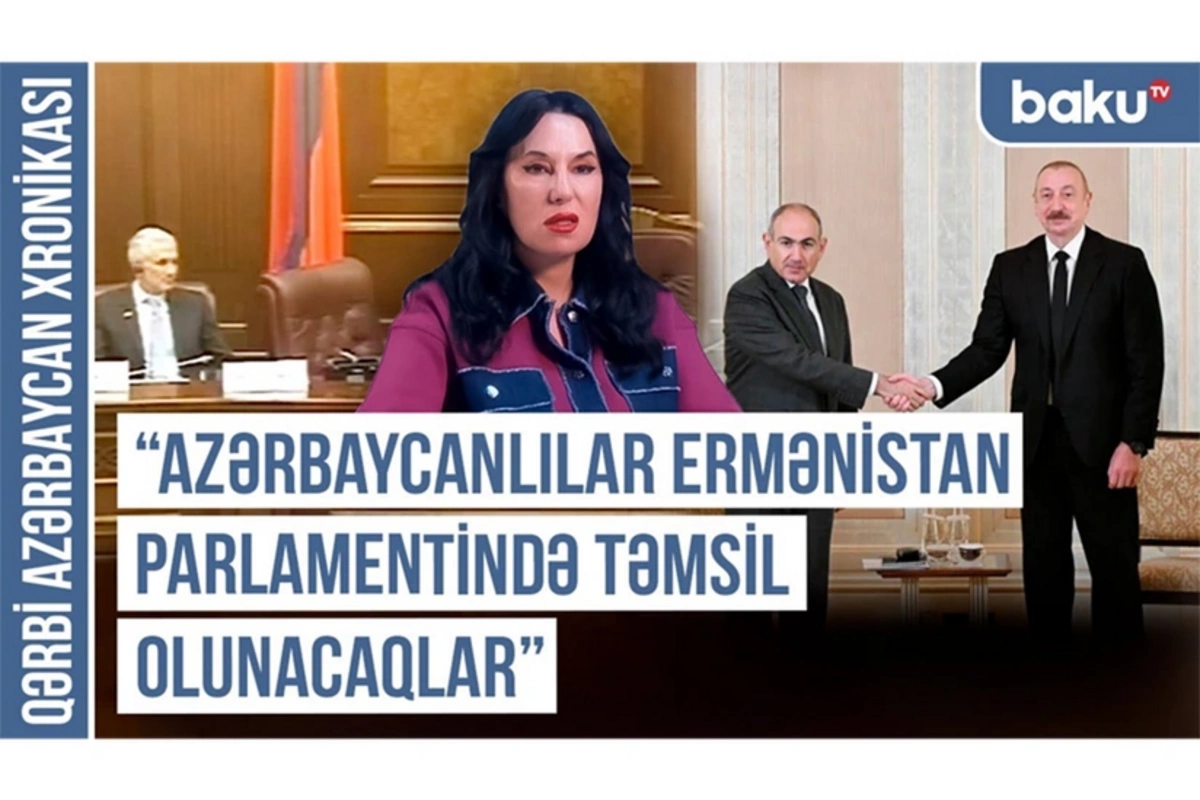 Qərbi Azərbaycan Xronikası: Azərbaycanlılar Ermənistan parlamentində təmsil olunacaqlar