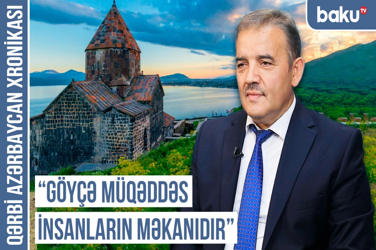 Qərbi Azərbaycan Xronikası: Göyçə müqəddəs insanların məkanıdır