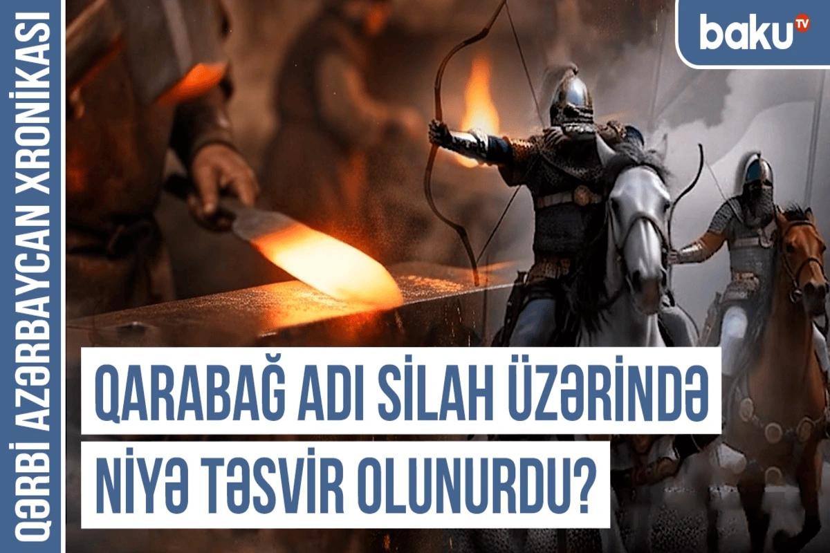 Qərbi Azərbaycan Xronikası: Qarabağ adı silah üzərində niyə təsvir olunurdu?