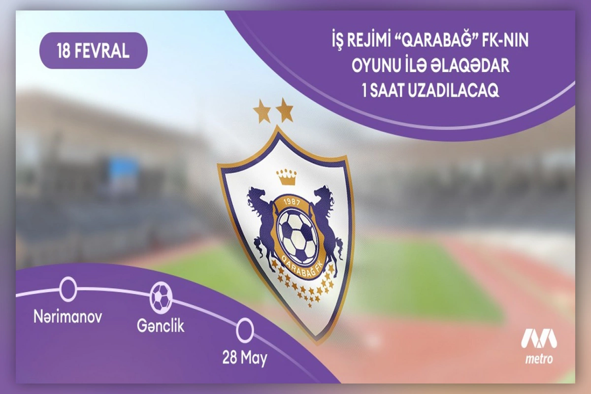Qarabağın oyunu ilə bağlı metroda iş vaxtı uzadılacaq