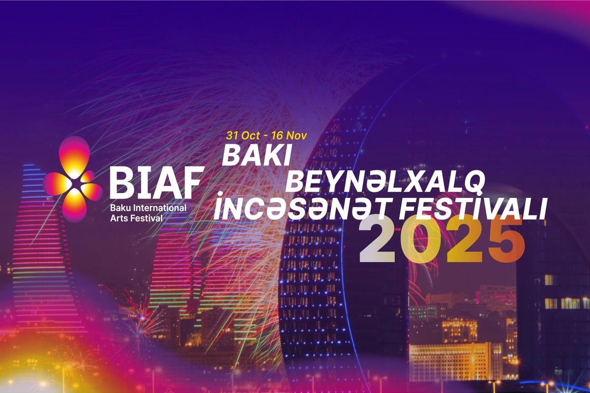 BIAF-2025 - Bakının qəlbində musiqi, teatr, rəqs və incəsənət