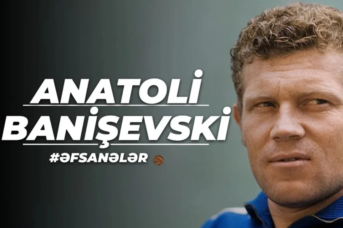 Əfsanəvi futbolçu Anatoli Banişevski haqqında yeni sənədli film təqdim olunub