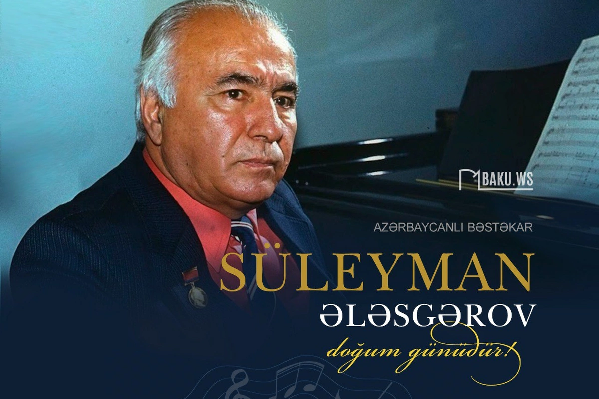 Bəstəkar Süleyman Ələsgərovun doğum günüdür