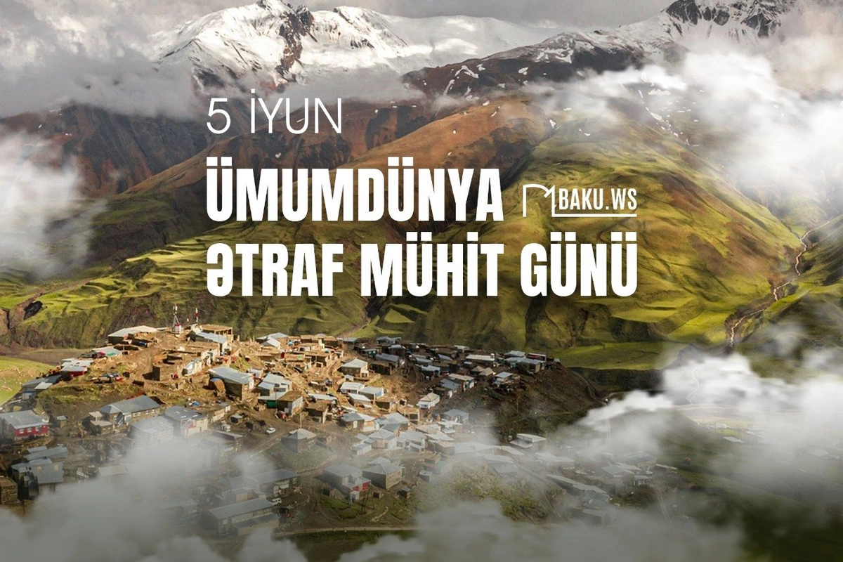 Bu gün Ümumdünya Ətraf Mühit Günüdür