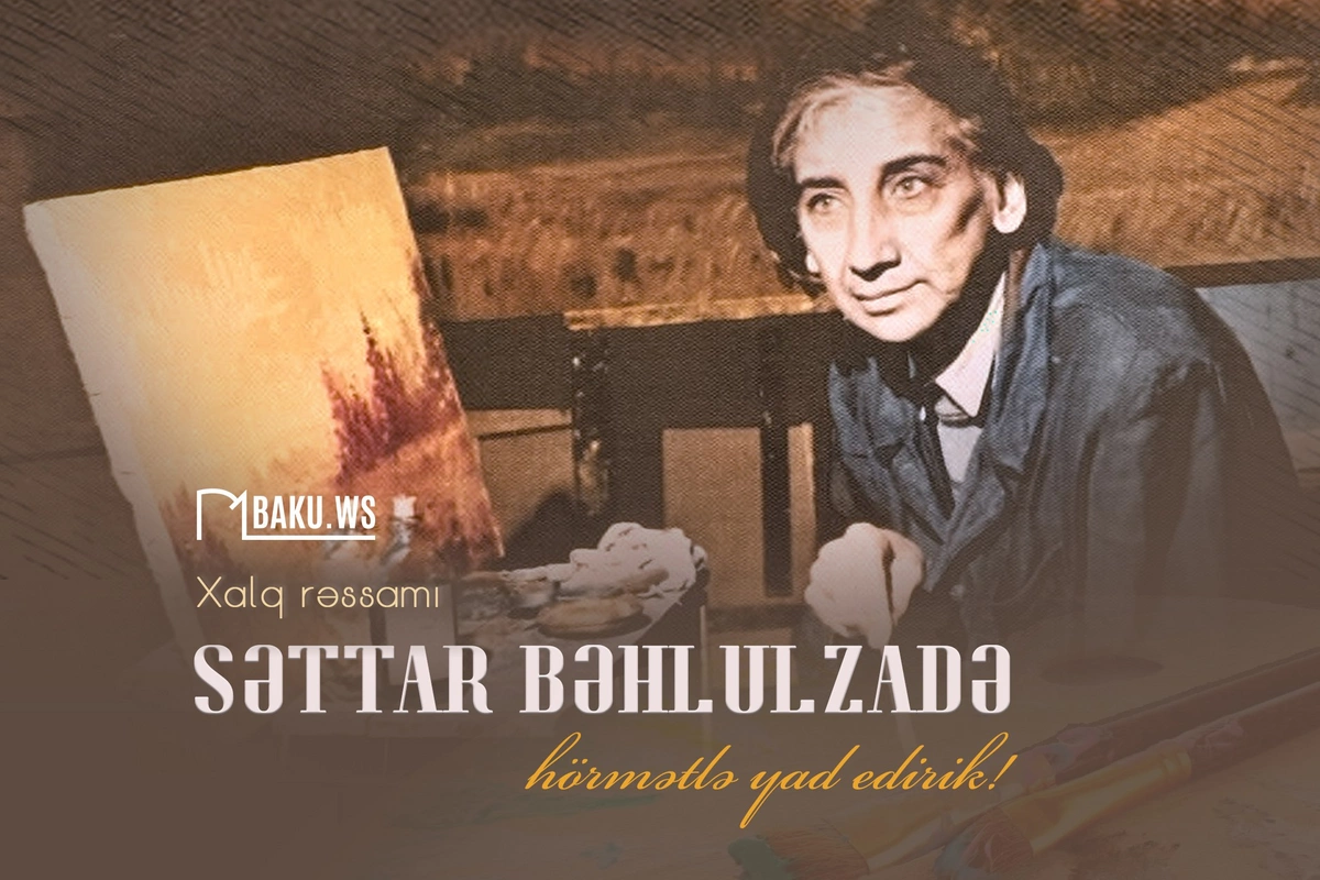 Xalq rəssamı Səttar Bəhlulzadənin anım günüdür Xalq rəssamı Səttar Bəhlulzadənin anım günüdür