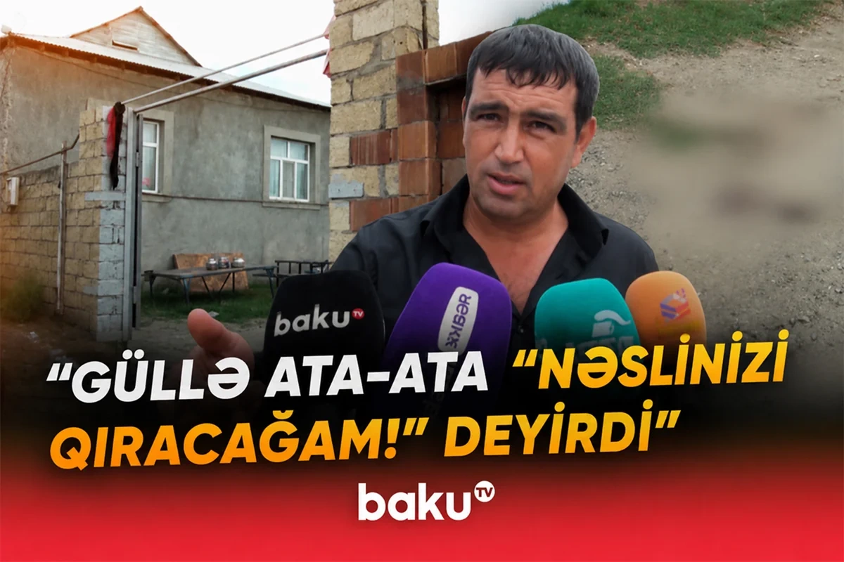 Yevlaxda ədavət qətllə bitdi: Qardaşıma 18 dəfə atəş açıb