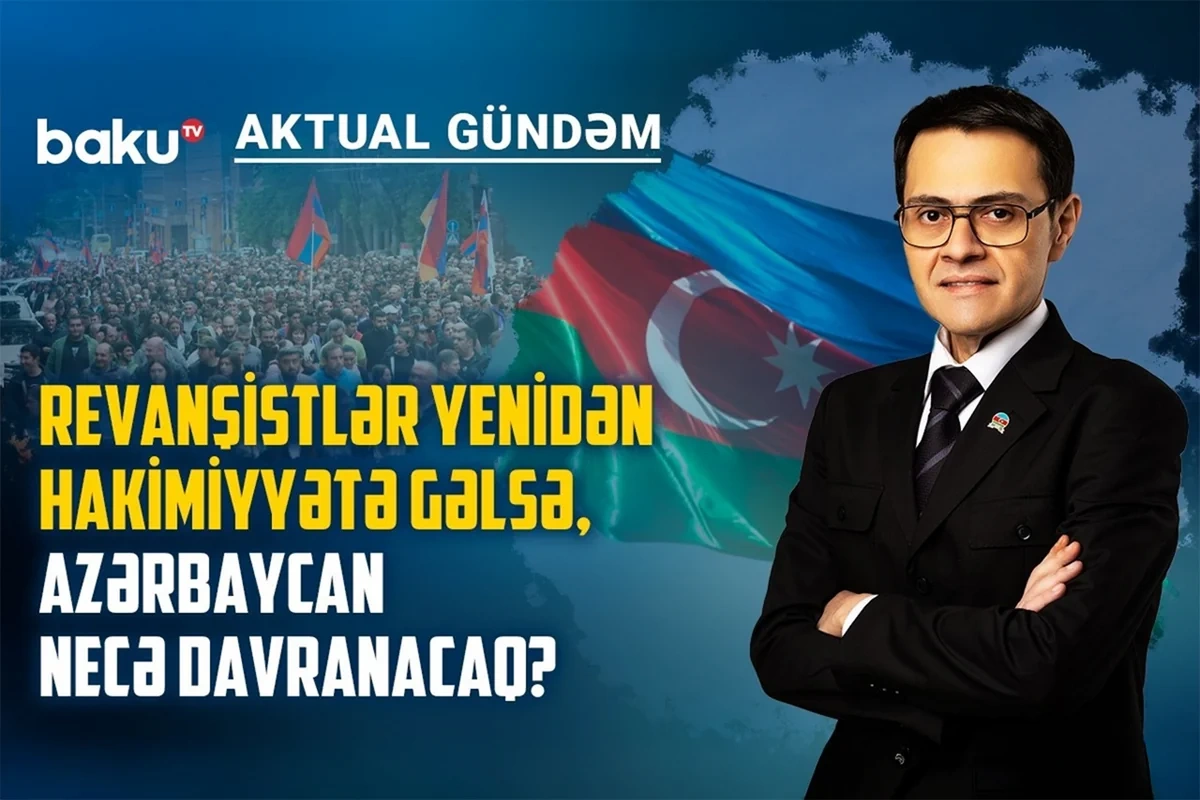 Ermənistanda revanşistlər yenidən hakimiyyətə gəlsə, Azərbaycan necə davranacaq?