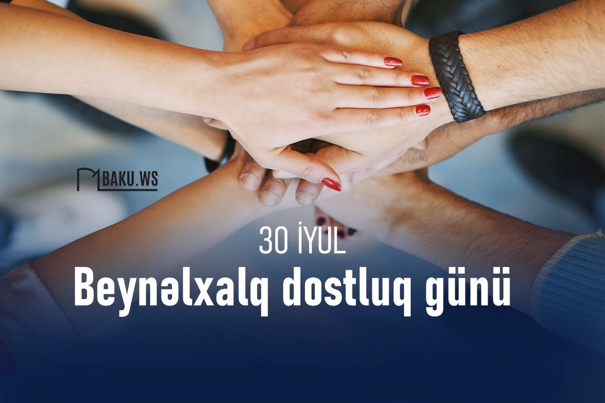 Bu gün Beynəlxalq Dostluq Günüdür