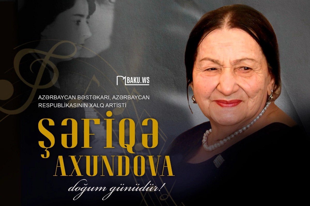 Görkəmli bəstəkar Şəfiqə Axundovanın anadan olmasından 102 il ötür