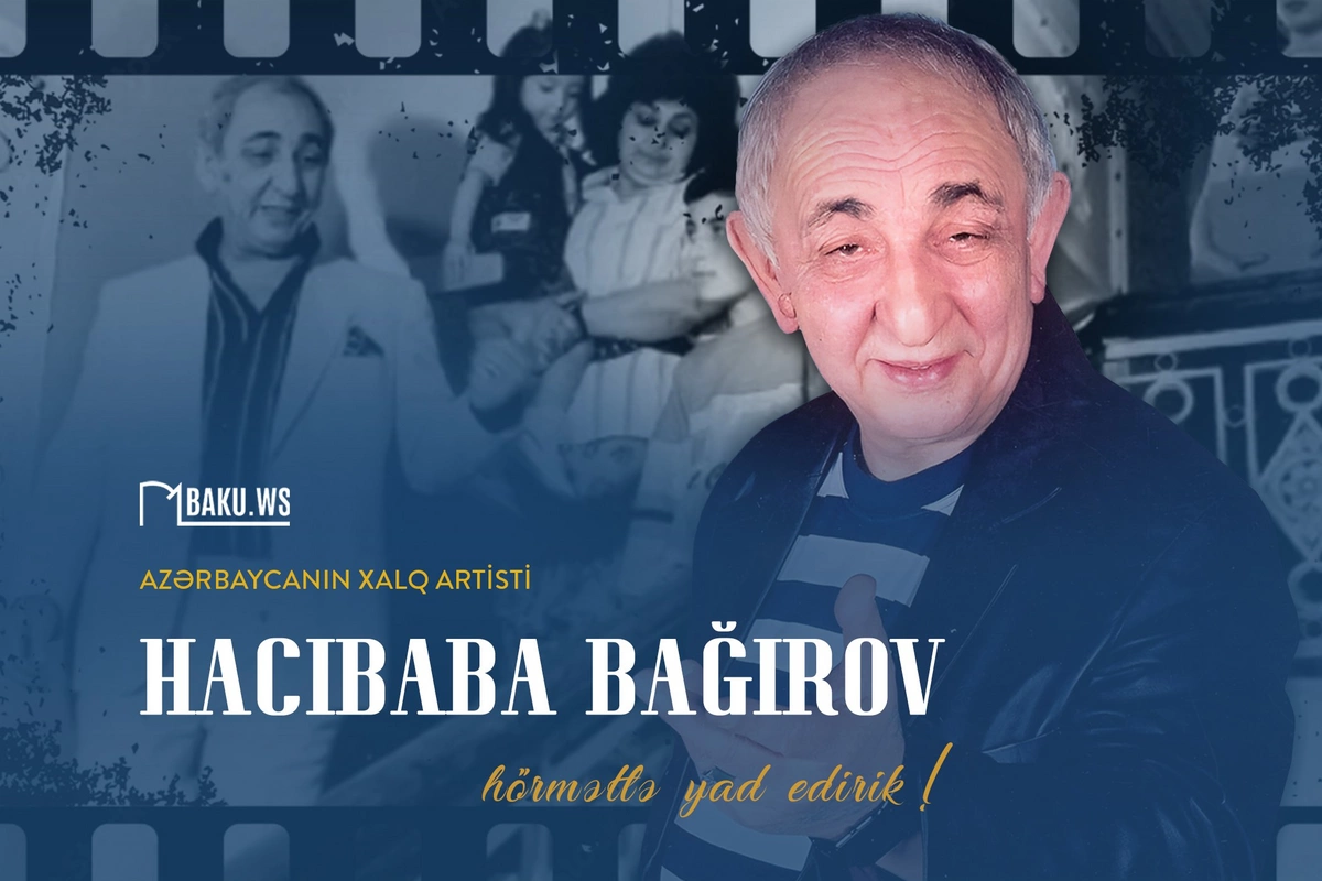Xalq artisti Hacıbaba Bağırovun vəfatından 19 il ötür