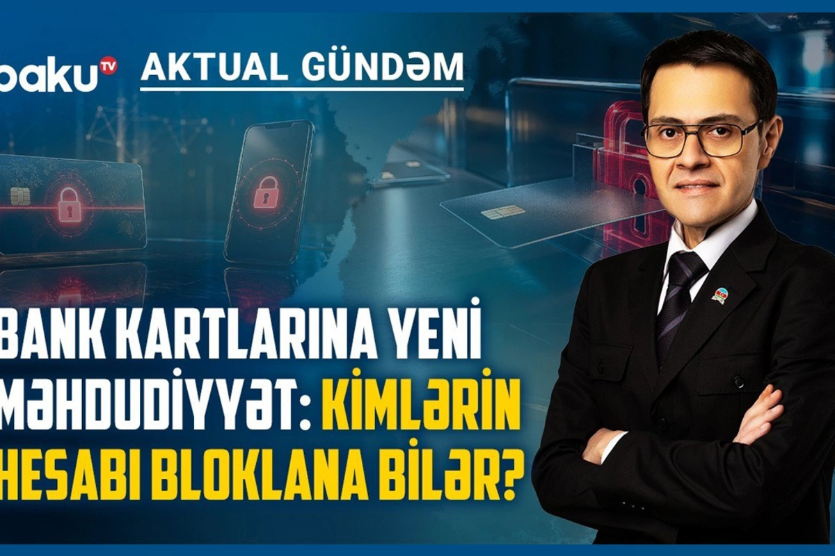Bank kartlarına YENİ MƏHDUDİYYƏT: Kimlərin hesabı bloklana bilər?