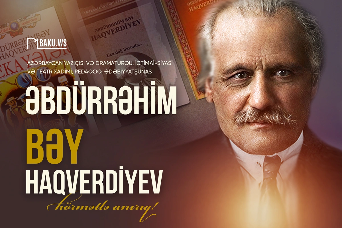 Əbdürrəhim bəy Haqverdiyevin vəfatından 91 il ötür Əbdürrəhim bəy Haqverdiyevin vəfatından 91 il ötür