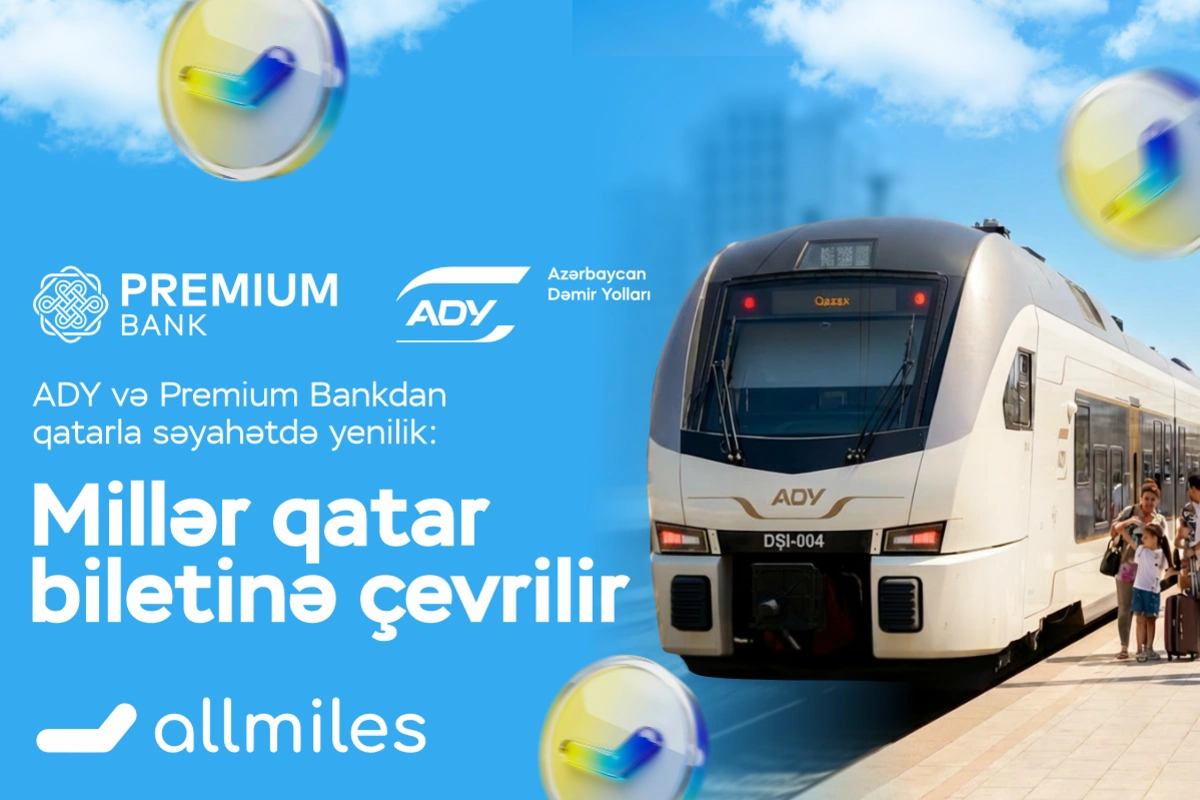 ADY və Premium Bankdan qatarla səyahətdə yenilik: Millər biletə çevrilir