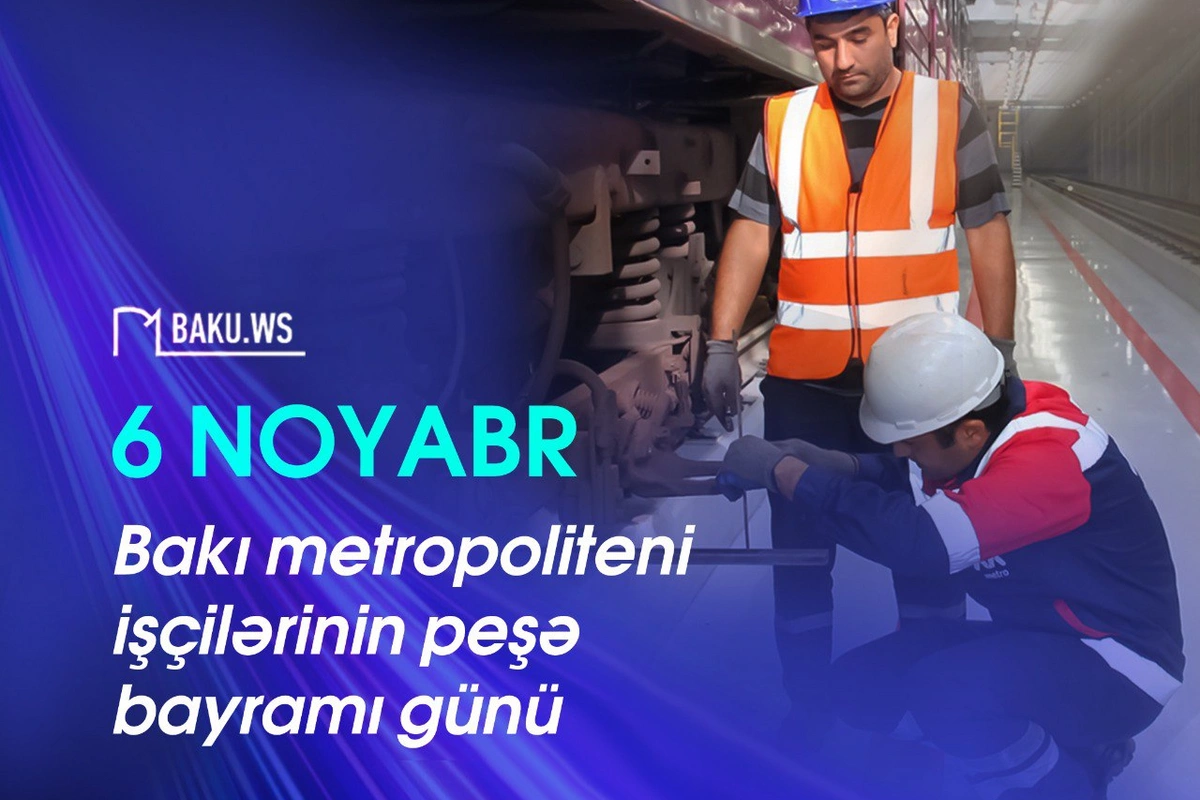 Bu gün Bakı metropoliteni işçilərinin peşə bayramıdır