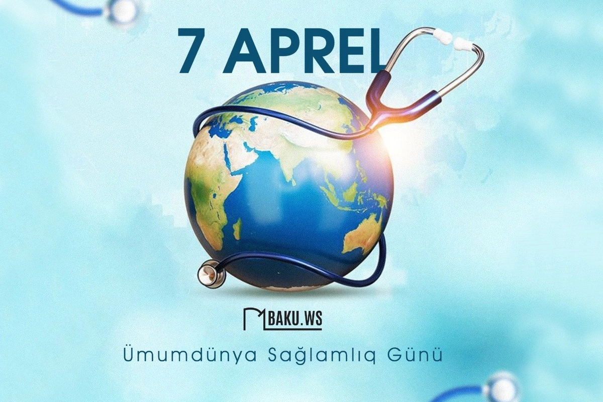 7 Aprel Ümumdünya Sağlamlıq Günüdür