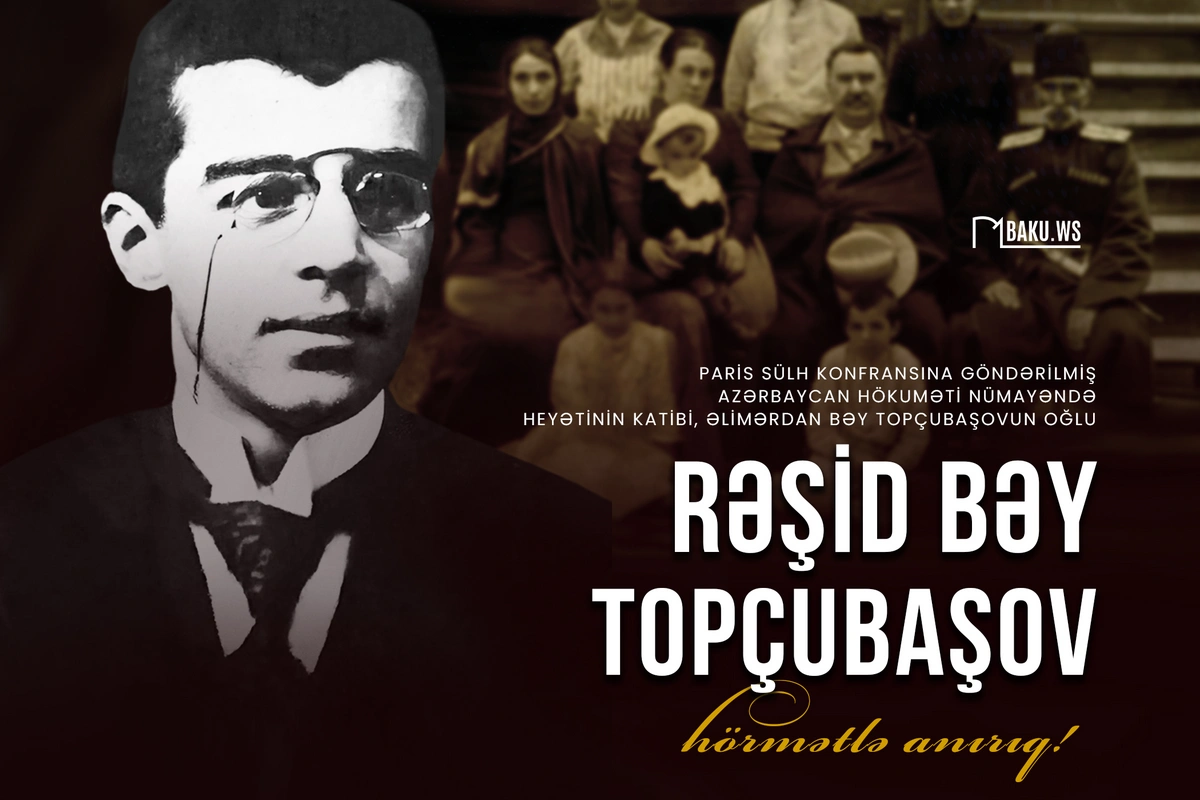 Bu gün siyasətçi Rəşid bəy Topçubaşovun vəfatından 97 il ötür Bu gün siyasətçi Rəşid bəy Topçubaşovun vəfatından 97 il ötür