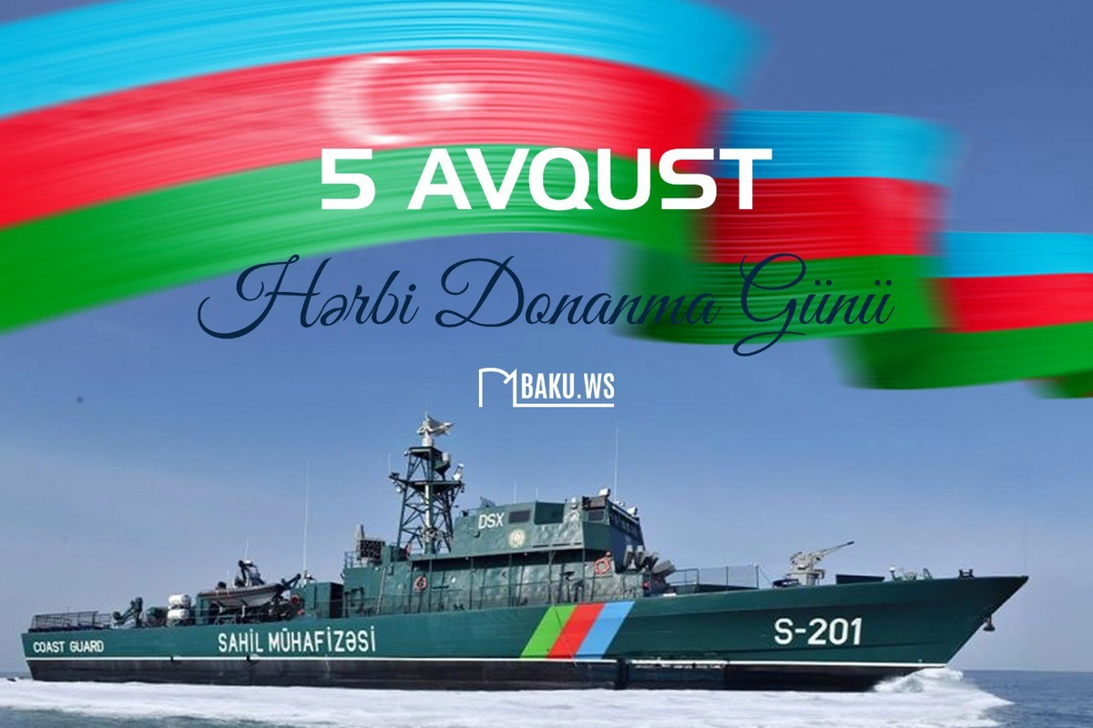5 Avqust - Azərbaycan Hərbi Donanması Günüdür