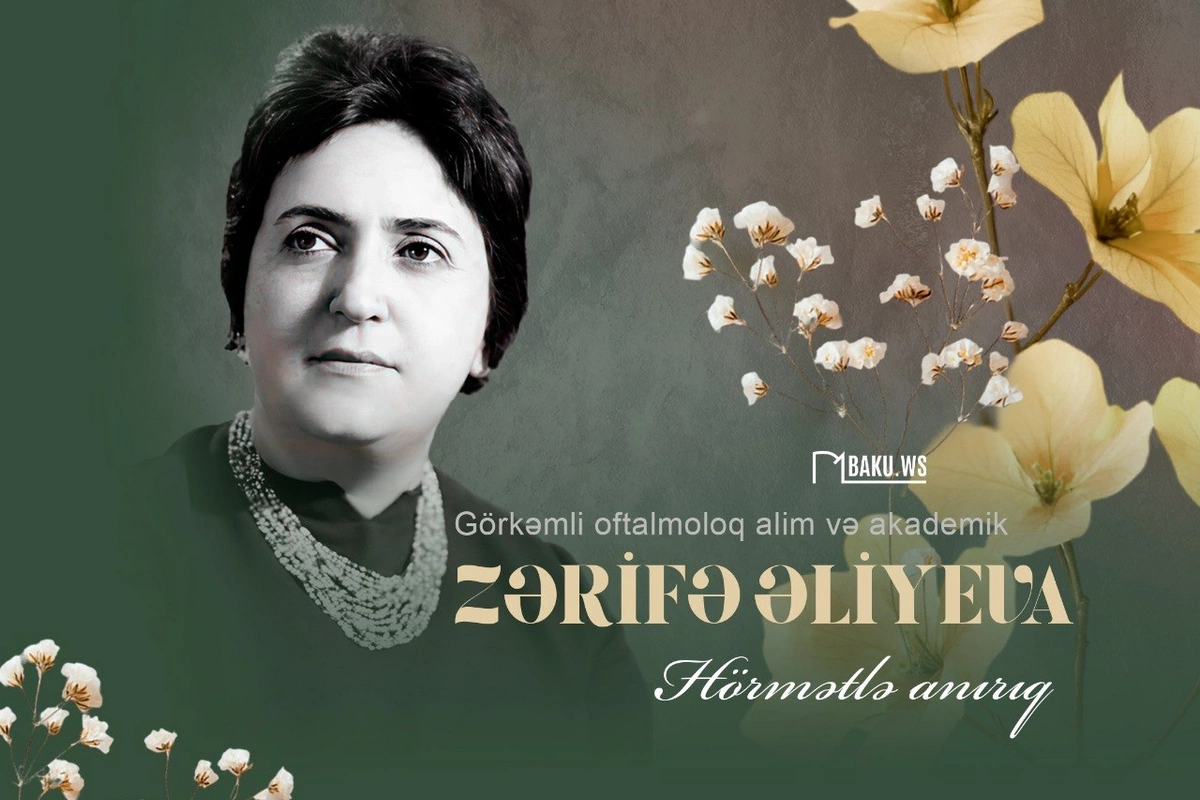 Bu gün görkəmli oftalmoloq-alim, akademik Zərifə Əliyevanın anım günüdür