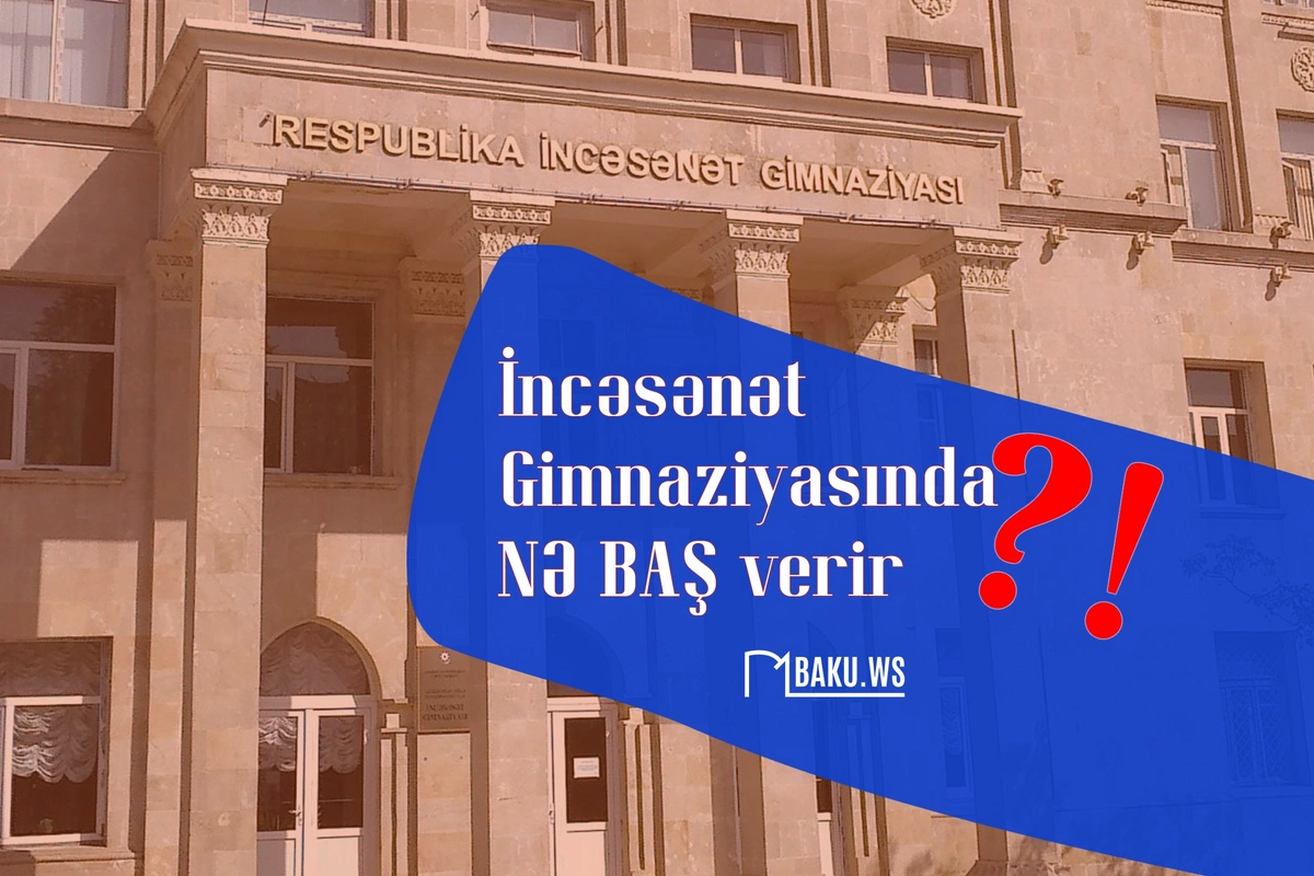 Bakıda məşhur gimnaziyada nə baş verir? - Rüşvət, bullinq iddialarına CAVAB GƏLDİ