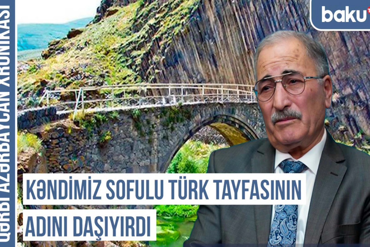 Qərbi Azərbaycan Xronikası: Kəndimiz Sofulu türk tayfasının adını daşıyırdı Qərbi Azərbaycan Xronikası: Kəndimiz Sofulu türk tayfasının adını daşıyırdı