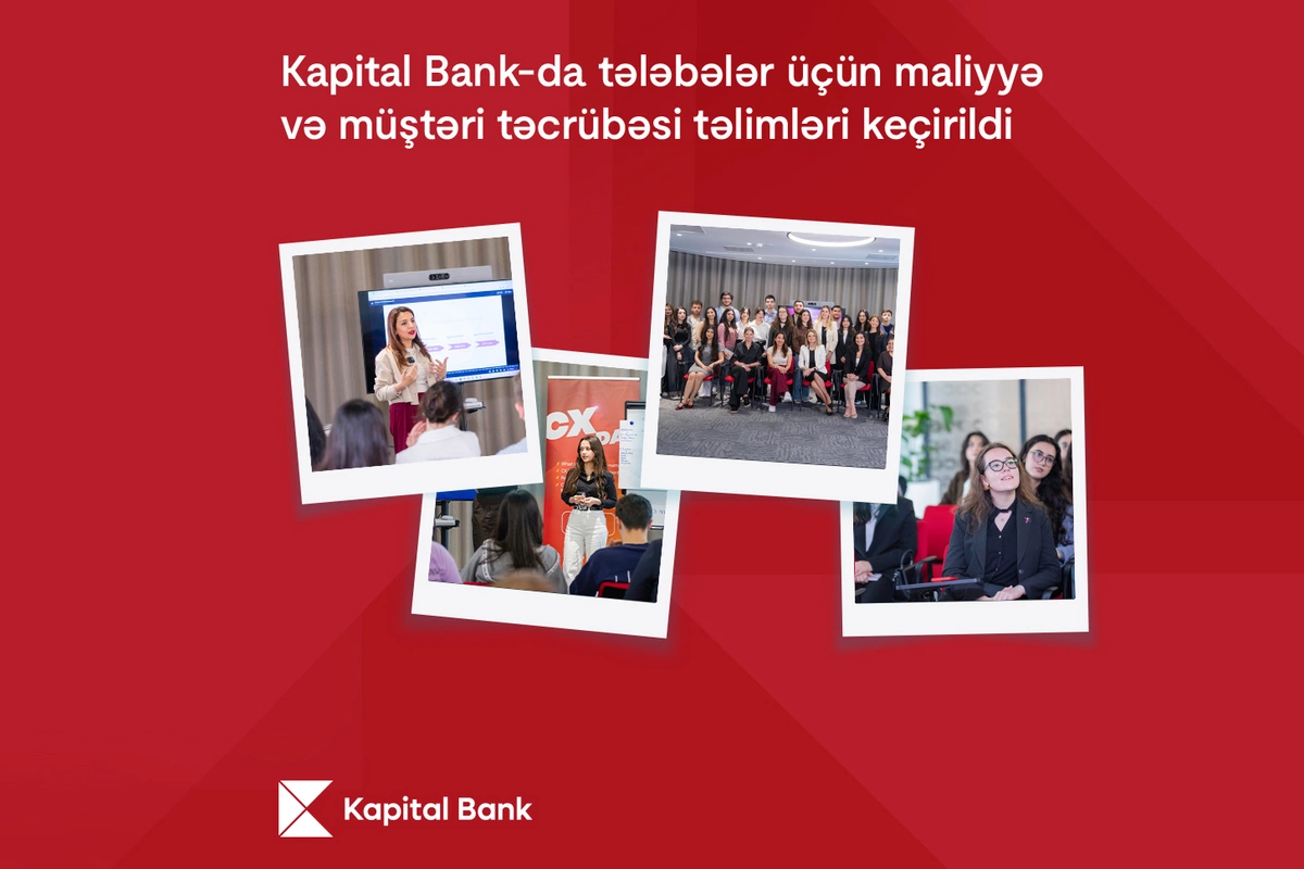 Kapital Bank-da tələbələr üçün maliyyə və müştəri təcrübəsi təlimləri keçirildi