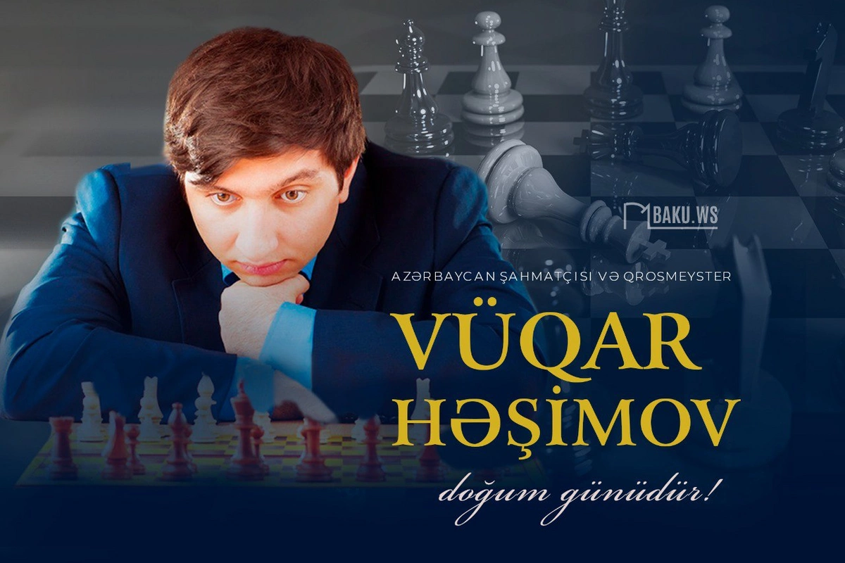 Məşhur şahmatçımız Vüqar Həşimovun doğum günüdür