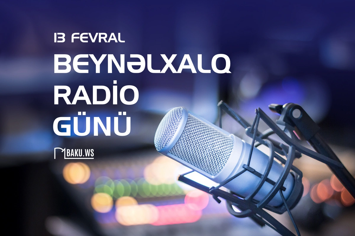 Bu gün dünyada Beynəlxalq Radio Günü qeyd edilir