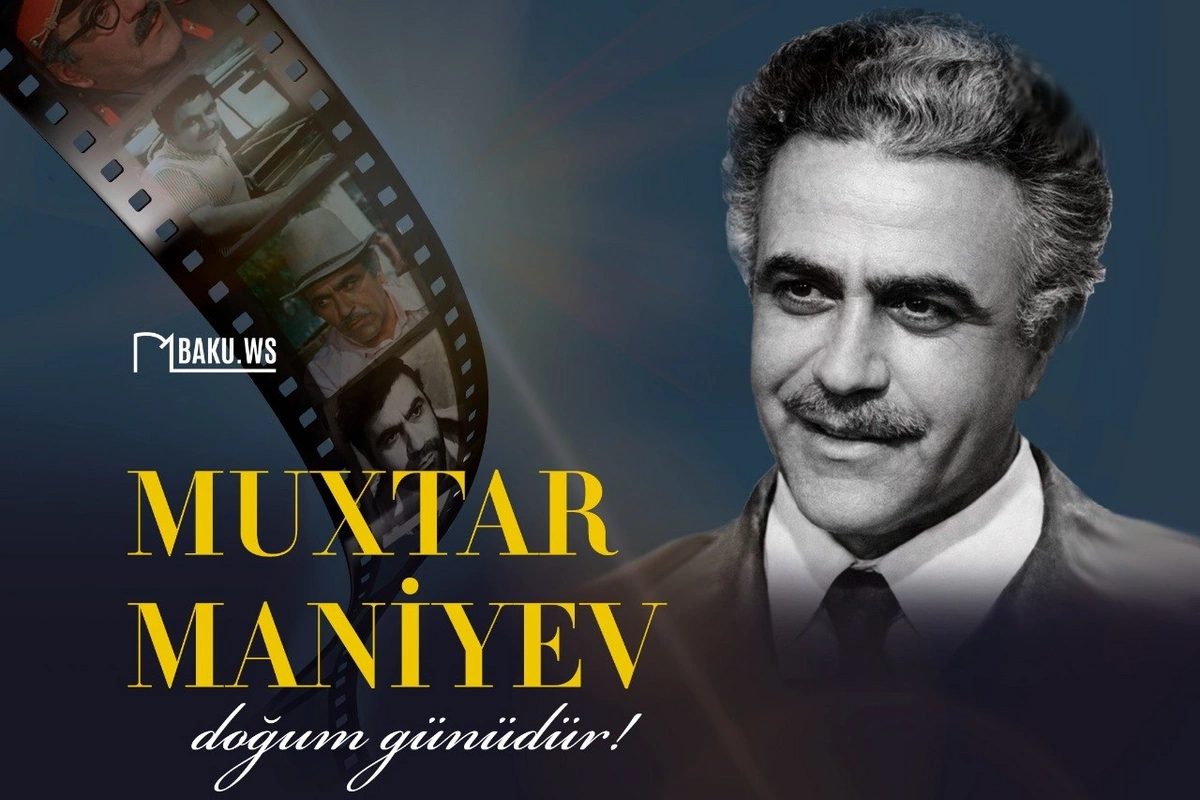 Bu gün Xalq artisti Muxtar Maniyevin doğum günüdür