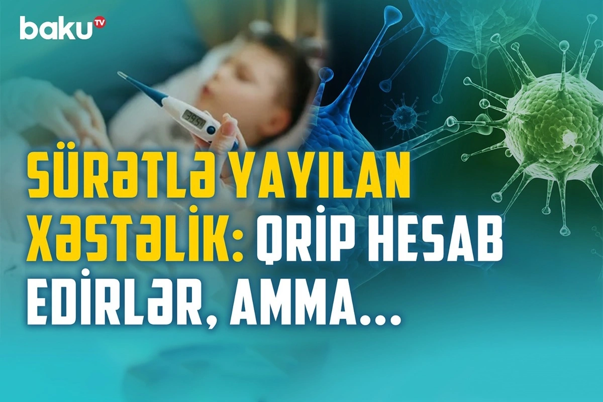 Uşaqlar arasında yayılan xəstəliyin qripdən fərqi və əlamətləri - Həkim izah edir