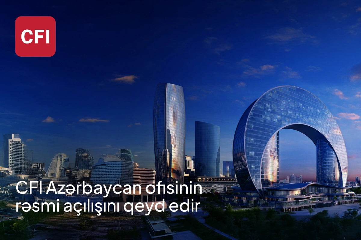 CFI şirkəti CFI Azerbaijan-ın rəsmi açılışını qeyd edir CFI şirkəti CFI Azerbaijan-ın rəsmi açılışını qeyd edir