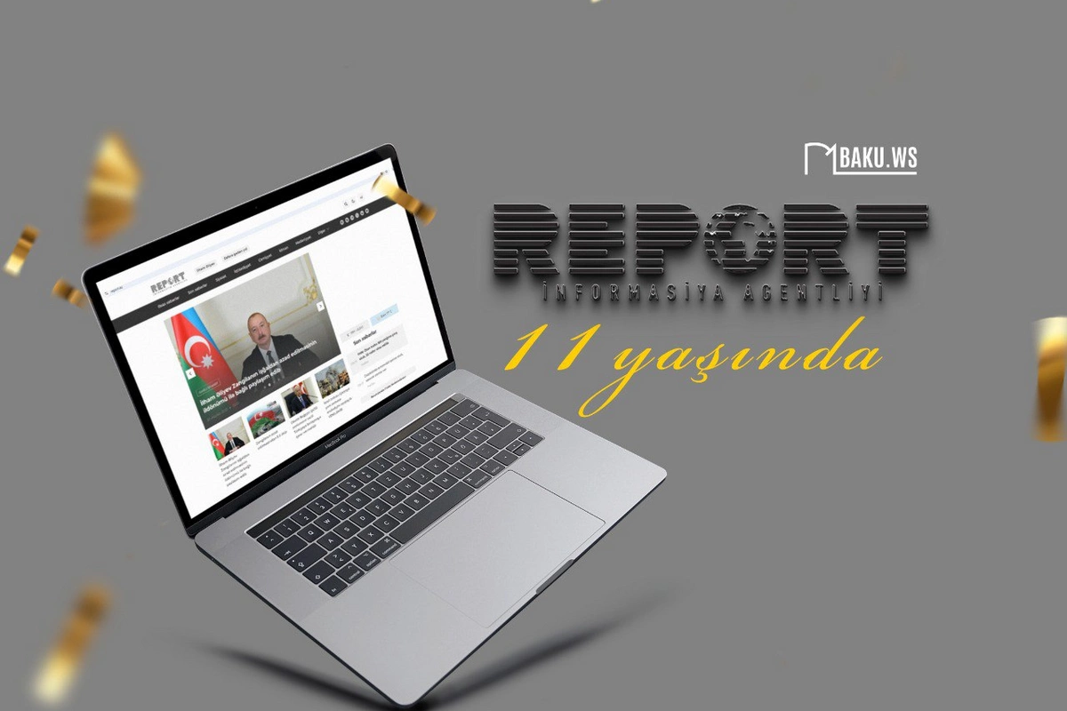 Report İnformasiya Agentliyinin 11 yaşı tamam olur Report İnformasiya Agentliyinin 11 yaşı tamam olur