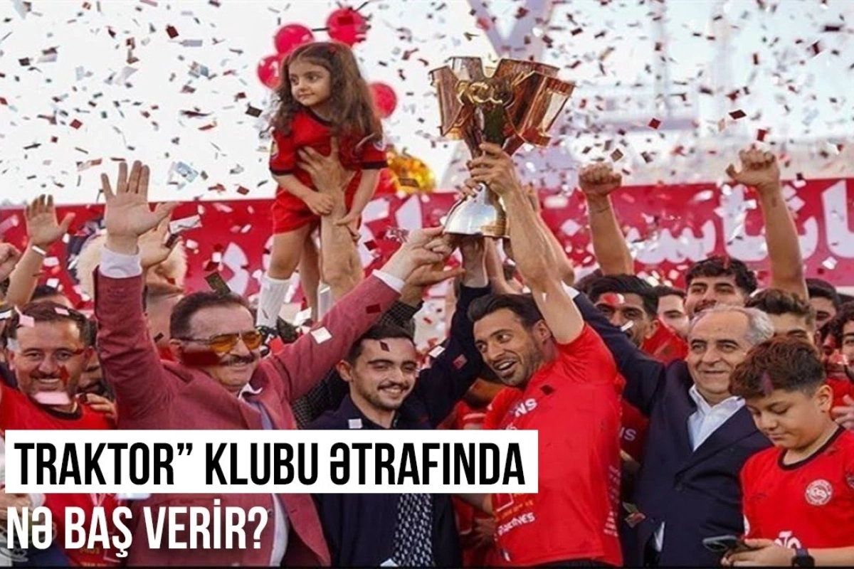 Traktor futbol klubu ətrafında nə baş verir?