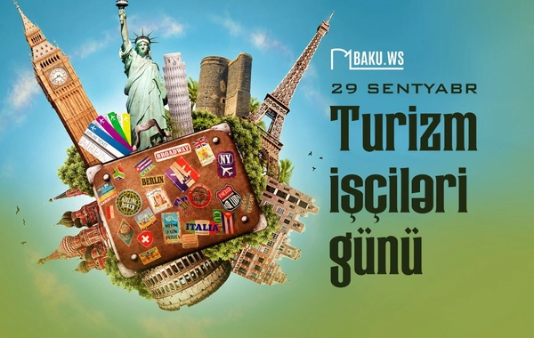 Bu gün Azərbaycan turizm işçilərinin peşə bayramıdır