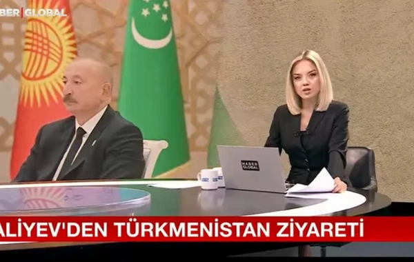 Türkiyə mediası Azərbaycan Prezidentinin Türkmənistana səfərini geniş işıqlandırıb