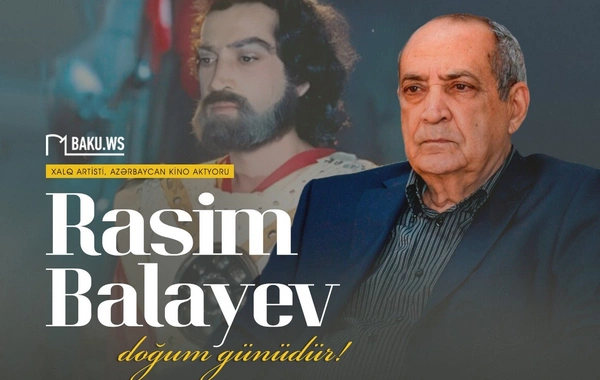 Bu gün kinomuzun Nəsimisi, Xalq artisti Rasim Balayevin doğum günüdür