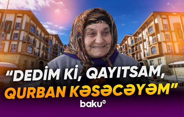 Doğma yurda qayıdan Kəlbəcər sakini: Ən böyük xəyalım evimi görmək idi