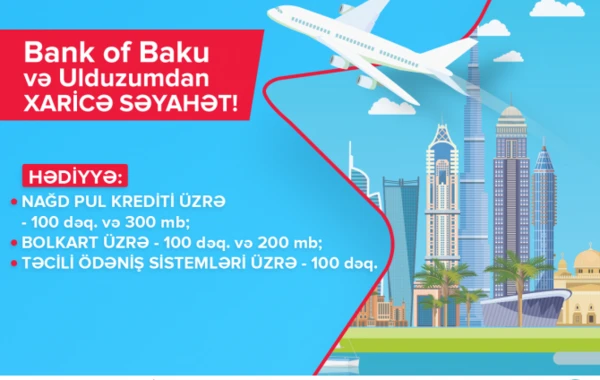 “Bank of Baku” və “Bakcell Ulduzum”la xaricə səyahət lotereyasının qalibləri seçiləcək!