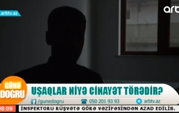 “Bu yaşda heç kimə türmə həyatını arzulamıram” – Cinayətkar azyaşlılar (VİDEO)
