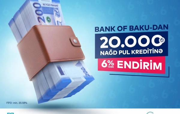 Bank of Baku-dan 20.000 AZN-dək Nağd Pul Kreditinə 6%-dək ENDİRİM!