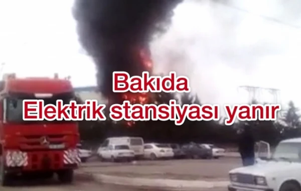 TƏCİLİ! Bakının ən böyük Elektrik Stansiyasında yanğın – YENİLƏNİB, VİDEO