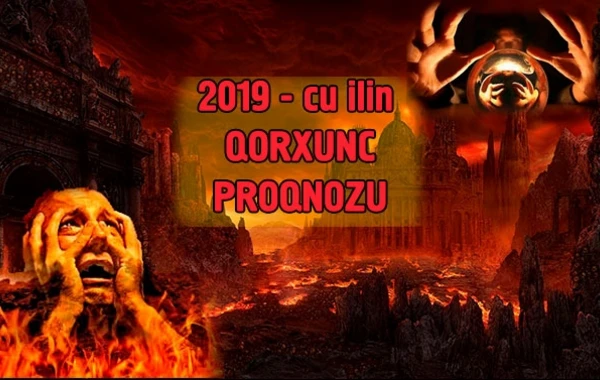 2019-cu ildə fəlakət, böhran və çirkab ilidir – QORXUNC PROQNOZ