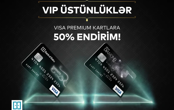 Bank of Baku-dan VISA Premium karlarına 50% ENDİRİM və möhtəşəm ÜSTÜNLÜKLƏR!
