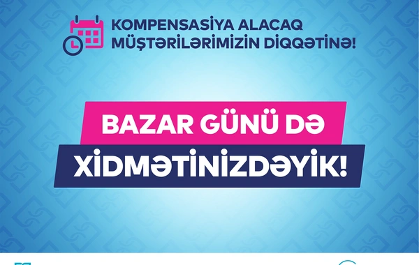Kompensasiya alacaq müştərilərin DİQQƏTİNƏ: Bank of Baku bazar günü də xidmətinizdədir!